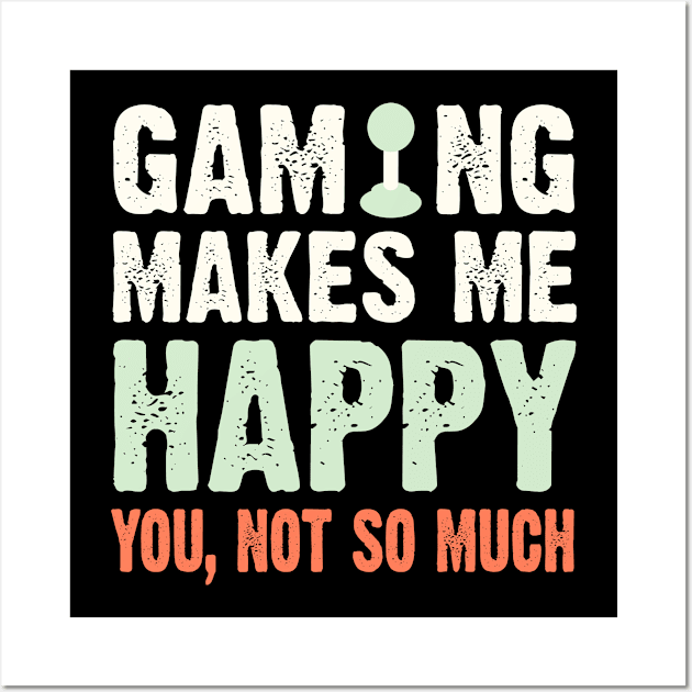 Gaming Makes Me Happy You Not So Much Wall Art by PixelArt